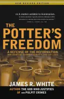 Hrnčiarska sloboda: Sloboda: Obrana reformácie a vyvrátenie knihy Normana Geislera Vyvolení, ale slobodní - The Potter's Freedom: A Defense of the Reformation and the Rebuttal of Norman Geisler's Chosen But Free