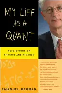 Môj život ako kvantum: Kvant: Úvahy o fyzike a financiách - My Life as a Quant: Reflections on Physics and Finance