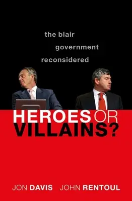 Hrdinovia alebo zloduchovia? Blairova vláda v novom ponímaní - Heroes or Villains?: The Blair Government Reconsidered