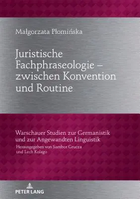 Právna frazeológia - medzi konvenciou a rutinou; analyzovaná na príklade nemeckých a poľských právnych textov občianskeho práva - Juristische Fachphraseologie - zwischen Konvention und Routine; Untersucht am Beispiel deutscher und polnischer Gesetzestexte zum Zivilrecht