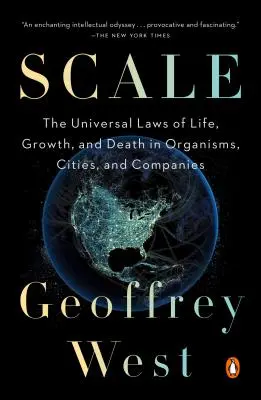 Váha: Univerzálne zákony života, rastu a smrti v organizmoch, mestách a firmách - Scale: The Universal Laws of Life, Growth, and Death in Organisms, Cities, and Companies