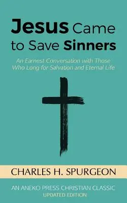 Ježiš prišiel zachrániť hriešnikov: Úprimný rozhovor s tými, ktorí túžia po spáse a večnom živote - Jesus Came to Save Sinners: An Earnest Conversation with Those Who Long for Salvation and Eternal Life