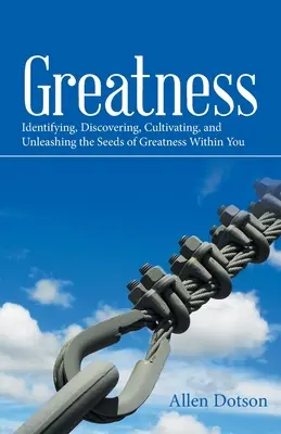 Veľkosť: Vychádzajúc z týchto poznatkov, vieme, že sa v nás skrývajú semienka veľkosti. - Greatness: Identifying, Discovering, Cultivating, and Unleashing the Seeds of Greatness Within You