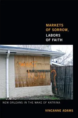 Trhy smútku, práce viery: New Orleans po Katrine - Markets of Sorrow, Labors of Faith: New Orleans in the Wake of Katrina