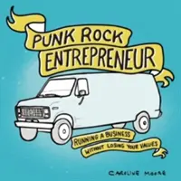 Punk rockový podnikateľ: Podnikanie bez toho, aby ste stratili svoje hodnoty - Punk Rock Entrepreneur: Running a Business Without Losing Your Values