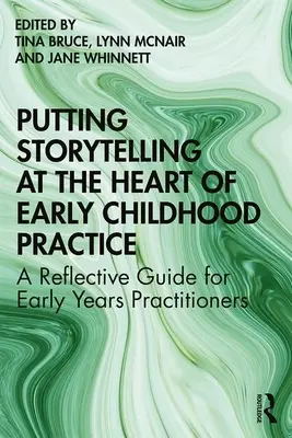 Putting Storytelling at the Heart of Early Childhood Practice (Rozprávanie príbehov v centre praxe raného detstva): Reflexívna príručka pre pracovníkov v ranom detstve - Putting Storytelling at the Heart of Early Childhood Practice: A Reflective Guide for Early Years Practitioners