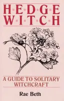 Čarodejnica zo živého plota - Sprievodca osamelým čarodejníctvom - Hedge Witch - A Guide to Solitary Witchcraft