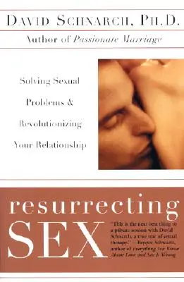 Vzkriesenie sexu: Riešenie sexuálnych problémov a revolúcia vo vašom vzťahu - Resurrecting Sex: Solving Sexual Problems and Revolutionizing Your Relationship