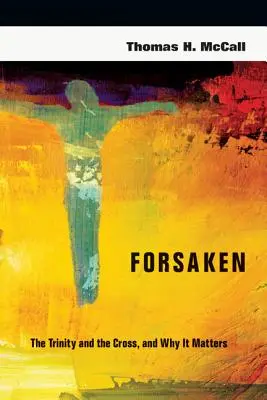 Opustený: Trojice a kríž a prečo na tom záleží - Forsaken: The Trinity and the Cross, and Why It Matters