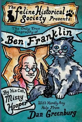 Jediný pravdivý životopis Bena Franklina od jeho mačky Missy Hooperovej - The Only True Biography of Ben Franklin by His Cat, Missy Hooper