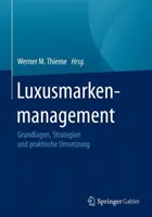 Luxusný manažment: (I): Grundlagen, Strategien Und Praktische Umsetzung - Luxusmarkenmanagement: Grundlagen, Strategien Und Praktische Umsetzung