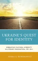 Hľadanie identity Ukrajiny: Uchopenie kultúrnej hybridity v literárnej imaginácii v rokoch 1991-2011 - Ukraine's Quest for Identity: Embracing Cultural Hybridity in Literary Imagination, 1991-2011