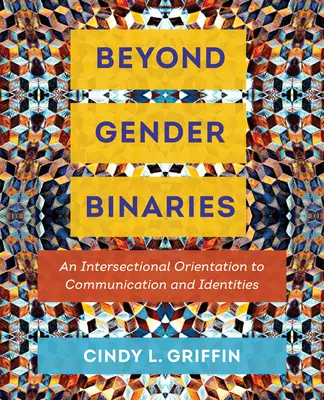 Za hranice rodových binárností: Intersekcionálna orientácia na komunikáciu a identity - Beyond Gender Binaries: An Intersectional Orientation to Communication and Identities