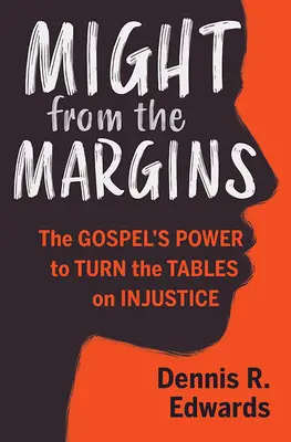 Might from the Margins: Evanjelium má moc obrátiť karty nespravodlivosti - Might from the Margins: The Gospel's Power to Turn the Tables on Injustice