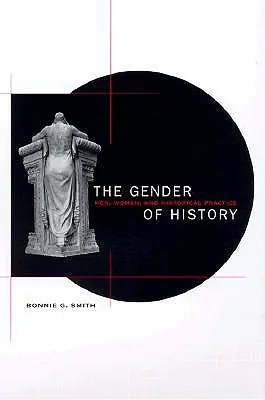 Rod histórie: Muži, ženy a historická prax - The Gender of History: Men, Women, and Historical Practice