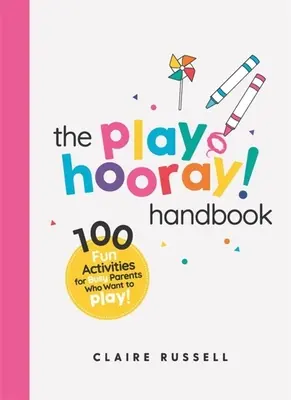Playhooray! Príručka: 100 zábavných aktivít pre zaneprázdnených rodičov a malé deti, ktoré sa chcú hrať - The Playhooray! Handbook: 100 Fun Activities for Busy Parents and Little Kids Who Want to Play
