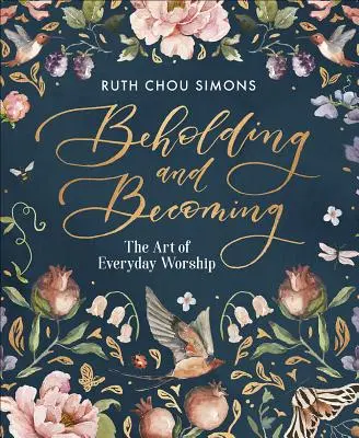 Vidieť a stať sa: Umenie každodenného uctievania - Beholding and Becoming: The Art of Everyday Worship