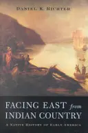 Tvárou na východ od krajiny indiánov: Domorodé dejiny ranej Ameriky - Facing East from Indian Country: A Native History of Early America