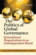 Politika globálneho riadenia - medzinárodné organizácie vo vzájomne závislom svete - Politics of Global Governance - International Organizations in an Interdependent World
