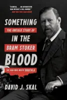 Niečo v krvi: Dracula: Nevypovedaný príbeh Brama Stokera, muža, ktorý napísal Draculu - Something in the Blood: The Untold Story of Bram Stoker, the Man Who Wrote Dracula