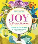 Radosť v každom okamihu: Vedomé cvičenia na prebudenie sa k zázrakom bežného života - Joy in Every Moment: Mindful Exercises for Waking to the Wonders of Ordinary Life