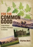 Pre spoločné dobro: Nové dejiny vysokoškolského vzdelávania v Amerike - For the Common Good: A New History of Higher Education in America