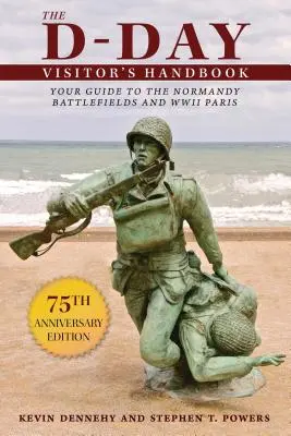 Príručka pre návštevníkov Dňa D: Sprievodca po normandských bojiskách a Paríži druhej svetovej vojny - The D-Day Visitor's Handbook: Your Guide to the Normandy Battlefields and WWII Paris
