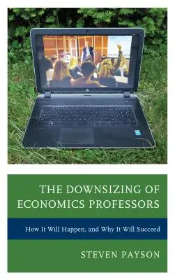 Znižovanie počtu profesorov ekonómie: Ako sa to stane a prečo to bude úspešné - The Downsizing of Economics Professors: How It Will Happen, and Why It Will Succeed