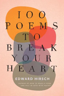 100 básní, ktoré vám zlomia srdce - 100 Poems to Break Your Heart