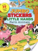 Jumbo samolepky pre malé ruky: Zvieracie farmy: Obsahuje 75 samolepiek - Jumbo Stickers for Little Hands: Farm Animals: Includes 75 Stickers