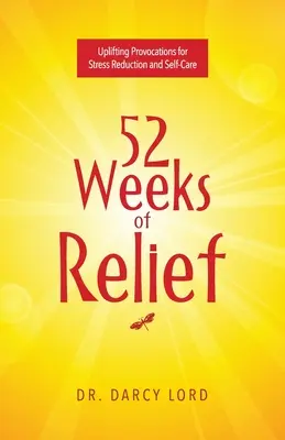 52 týždňov úľavy: Povýšené provokácie na zníženie stresu a starostlivosť o seba - 52 Weeks of Relief: Uplifting Provocations for Stress Reduction and Self-Care