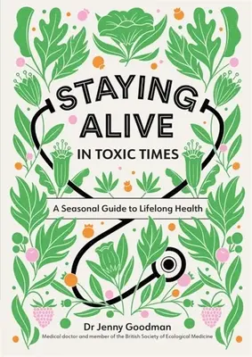 Zostať nažive v toxických časoch: Sezónny sprievodca celoživotným zdravím - Staying Alive in Toxic Times: A Seasonal Guide to Lifelong Health