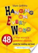 Visieť na každom slove: 48 najväčších svetových príbehov, prerozprávaných na hlasné čítanie - Hanging on Every Word: 48 of the World's Greatest Stories, Retold for Reading Aloud