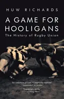Hra pre chuligánov: História rugbyovej únie - A Game for Hooligans: The History of Rugby Union