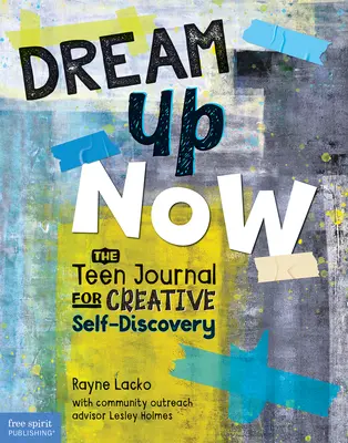 Snívať teraz (Tm): Denník pre tínedžerov na tvorivé sebapoznávanie - Dream Up Now (Tm): The Teen Journal for Creative Self-Discovery