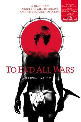 Ukončiť všetky vojny: Skutočný príbeh o vôli prežiť a odvahe odpustiť - To End All Wars: A True Story about the Will to Survive and the Courage to Forgive