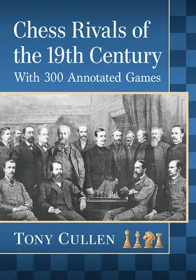 Šachoví súperi 19. storočia: S 300 poznámkami k partiám - Chess Rivals of the 19th Century: With 300 Annotated Games