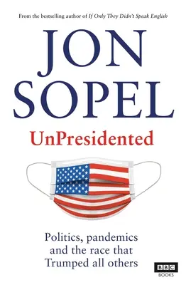 Unpresidented (Bez prezidenta): Politika, pandémie a preteky, ktoré prekonali všetky ostatné - Unpresidented: Politics, Pandemics and the Race That Trumped All Others