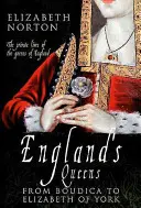 Anglické kráľovné od Boudice po Alžbetu z Yorku - England's Queens from Boudica to Elizabeth of York