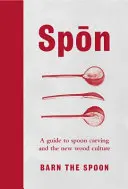 Spon - Sprievodca rezbárstvom a novou kultúrou dreva - Spon - A Guide to Spoon Carving and the New Wood Culture