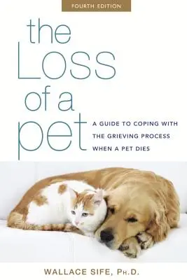 Strata domáceho maznáčika: Príručka na zvládnutie procesu smútenia po smrti domáceho maznáčika - The Loss of a Pet: A Guide to Coping with the Grieving Process When a Pet Dies