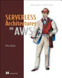 Bezserverové architektúry na AWS: S príkladmi s použitím AWS Lambda - Serverless Architectures on AWS: With Examples Using AWS Lambda