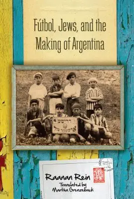 Ftbal, Židia a tvorba Argentíny - Ftbol, Jews, and the Making of Argentina
