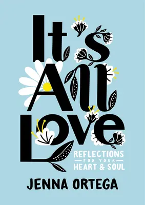 Všetko je to láska: Úvahy pre vaše srdce a dušu - It's All Love: Reflections for Your Heart & Soul