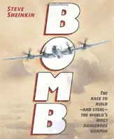 Bomb: Bomba: Závod o zostrojenie - a ukradnutie - najnebezpečnejšej zbrane na svete - Bomb: The Race to Build--And Steal--The World's Most Dangerous Weapon