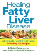 Liečba ochorenia ztučnenej pečene: Kompletný sprievodca zdravím a stravou vrátane 100 receptov - Healing Fatty Liver Disease: A Complete Health & Diet Guide, Including 100 Recipes