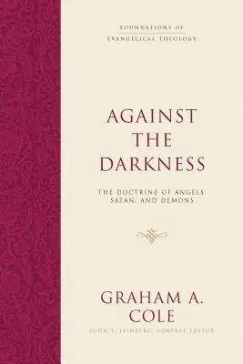 Proti temnote: Príručka: Učenie o anjeloch, satanovi a démonoch - Against the Darkness: The Doctrine of Angels, Satan, and Demons