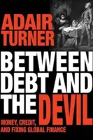 Medzi dlhom a diablom: Peniaze, úvery a náprava globálnych financií - Between Debt and the Devil: Money, Credit, and Fixing Global Finance