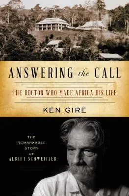 Odpoveď na výzvu: Doktor, ktorý urobil Afriku svojím životom: Pozoruhodný príbeh Alberta Schweitzera - Answering the Call: The Doctor Who Made Africa His Life: The Remarkable Story of Albert Schweitzer