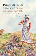Perspektívy pionierskeho dievčaťa: Skúmanie Laury Ingalls Wilderovej - Pioneer Girl Perspectives: Exploring Laura Ingalls Wilder
